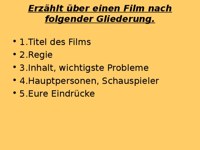 Erzählt über einen Film nach folgender Gliederung.