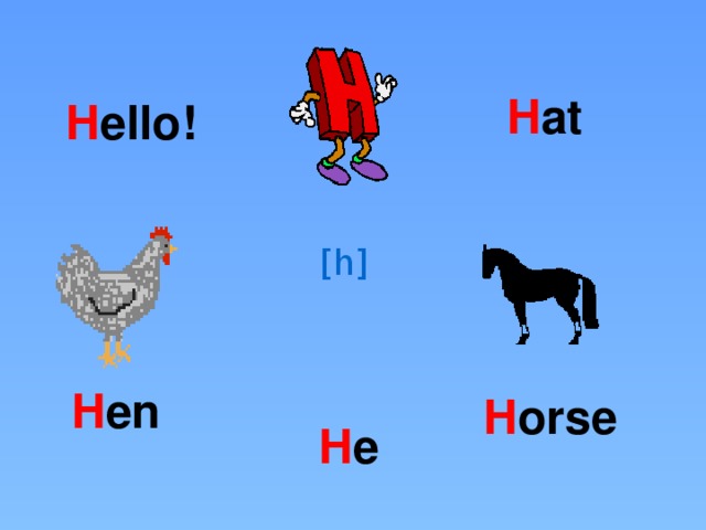 H at H ello! [h] H en H orse H e 