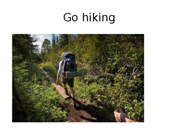 Go hiking 