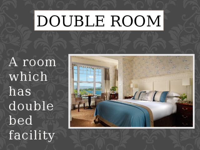 DOUBLE ROOM A room which has double bed facility 
