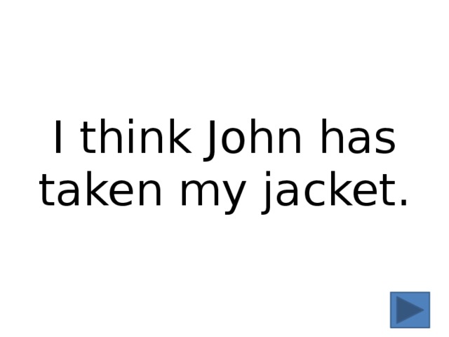 I think John has taken my jacket. 
