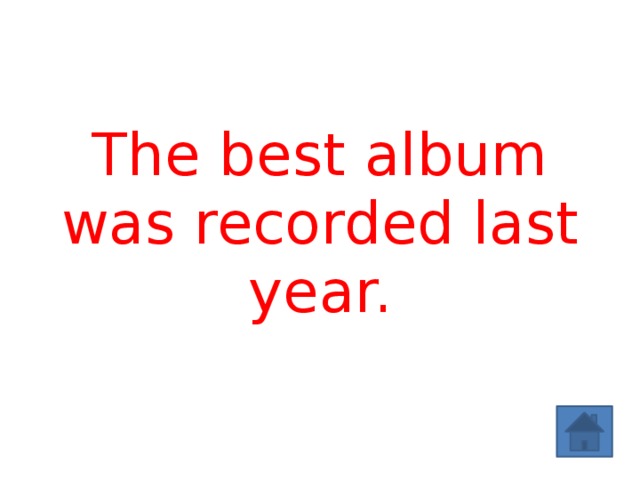 The best album was recorded last year. 