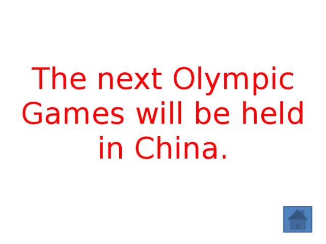 The next Olympic Games will be held in China. 
