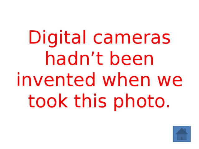 Digital cameras hadn’t been invented when we took this photo. 