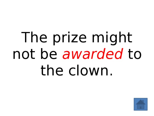 The prize might not be awarded to the clown. 
