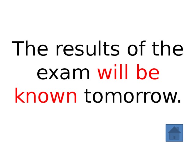 The results of the exam will be known tomorrow. 