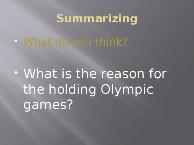 Summarizing What do you think? What is the reason for the holding Olympic games? 