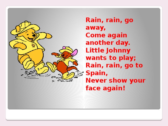 When rain is gone. Rain Rain go away come again another Day. Rain Rain go away come again another Day текст. Rain, Rain go away. Стихотворение Rain Rain go away.