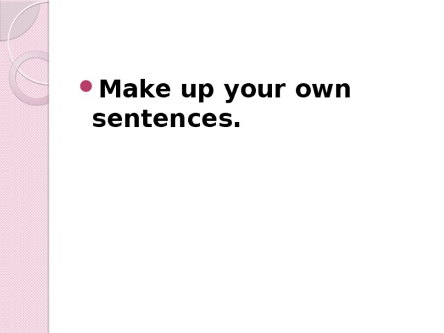 Make up your own sentences. 