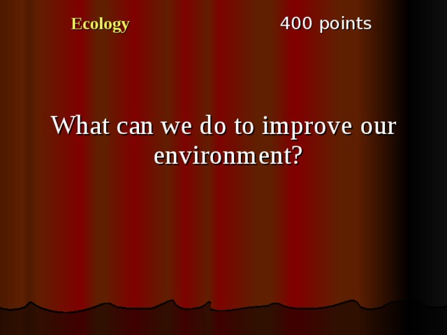 4 00 points Ecology What can we do to improve our environment? 
