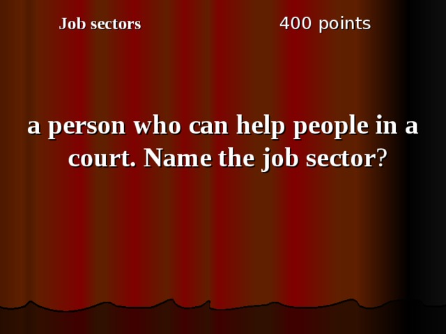 4 00 points Job sectors a person who can help people in a court. Name the job sector ?  