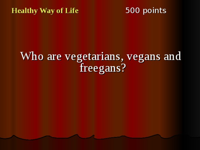 5 00 points Healthy Way of Life Who are vegetarians, vegans and freegans? 
