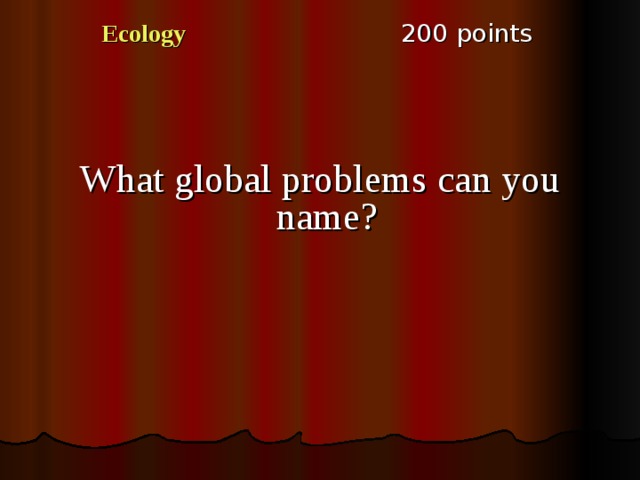2 00 points Ecology What global problems can you name? 