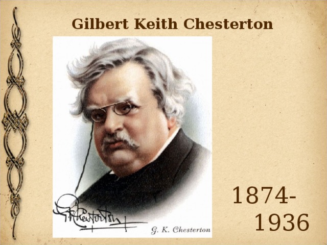Gilbert Keith Chesterton 1874-  1936 