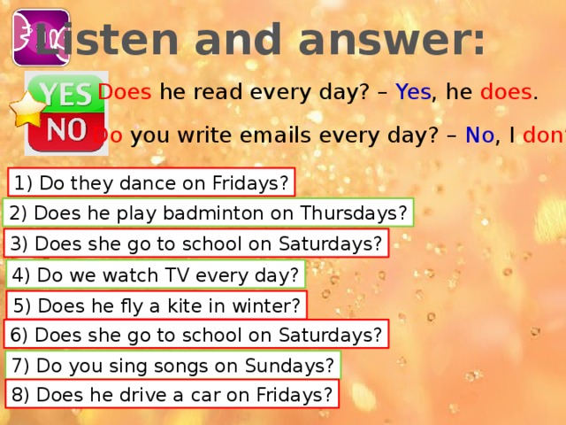 Кратко ответь на вопросы образец does he read every day yes he does