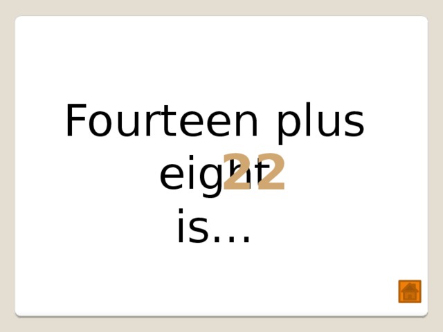 Fourteen plus eight is… 22 