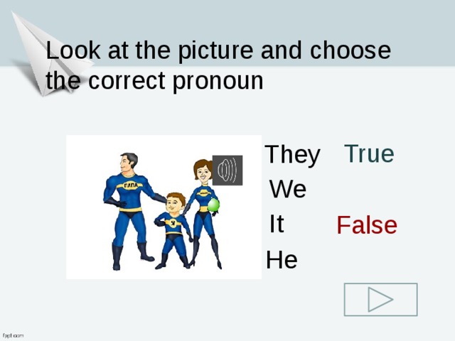 Put the correct pronouns. Look at each picture identify the correct pronoun to use.