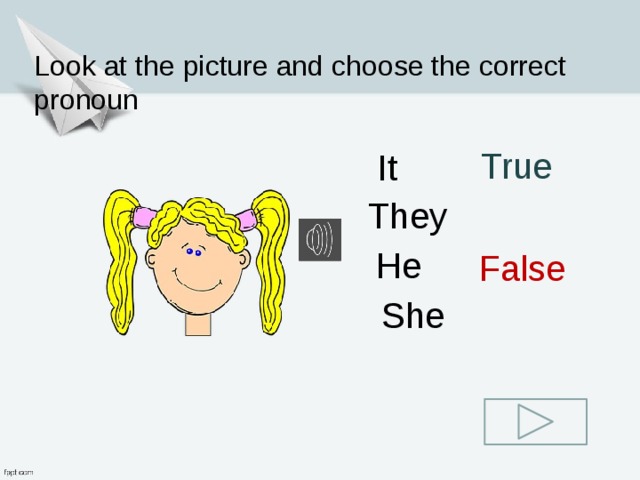 Write the correct pronoun. Choose the correct pronoun. Choose the correct pronoun look at my sister she/he is very beautifully.