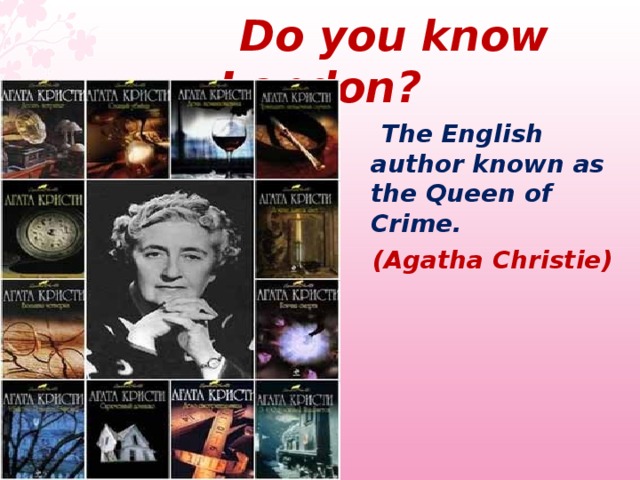  Do you know London ?  The English author known as the Queen of Crime.  (Agatha Christie)   