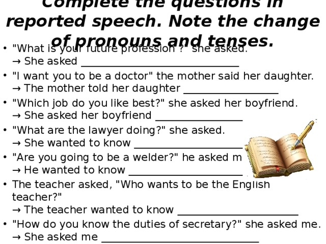 Complete the questions in reported speech. Note the change of pronouns and tenses. 