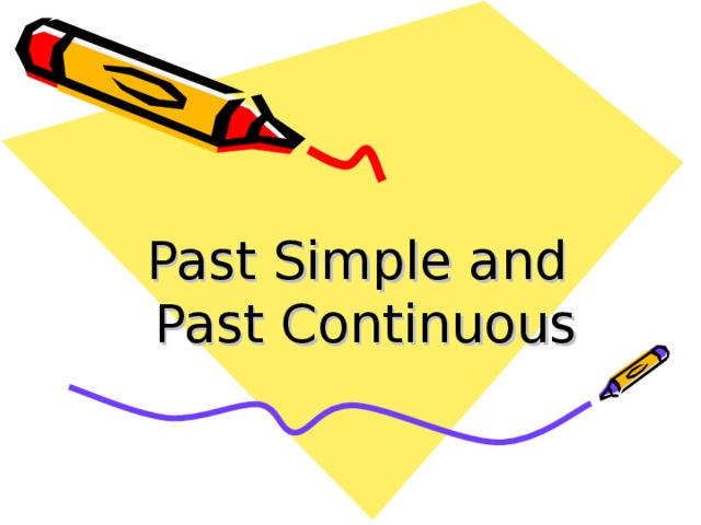 Past Simple and  Past Continuous 