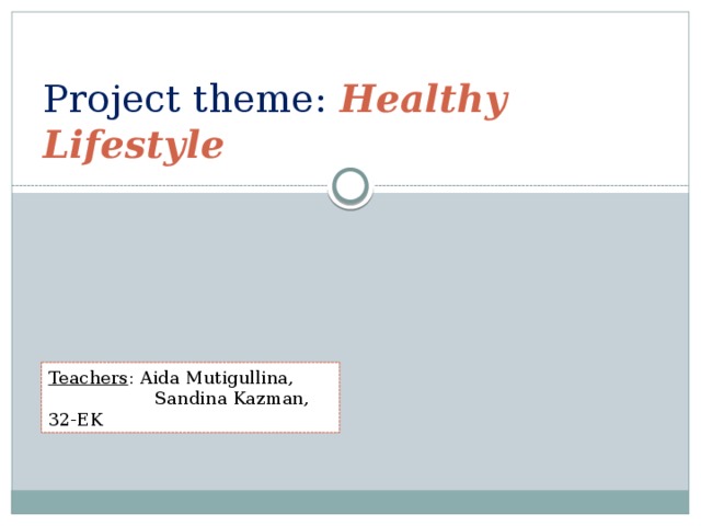Project theme: Healthy Lifestyle Teachers : Aida Mutigullina,  Sandina Kazman, 32-EK 