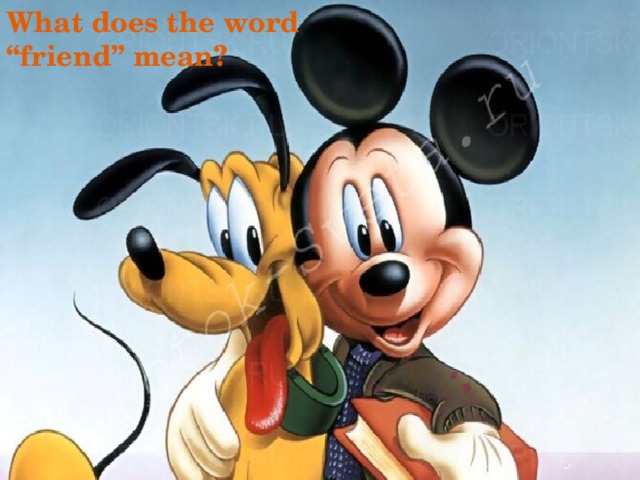 What does the word “friend” mean? 