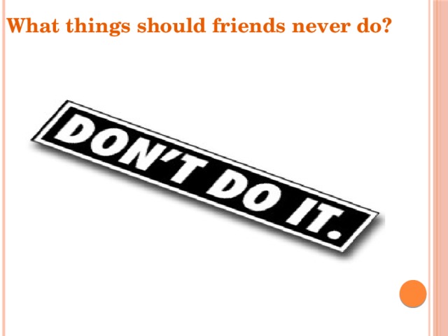 What things should friends never do? 