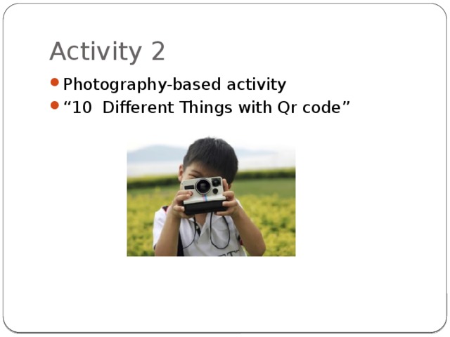 Activity 2 Photography-based activity “ 10 Different Things with Qr code” 