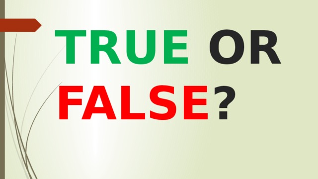TRUE OR FALSE ? 