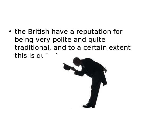 Always very. Polite British. British are very polite. Very polite. British people are very polite they always please.