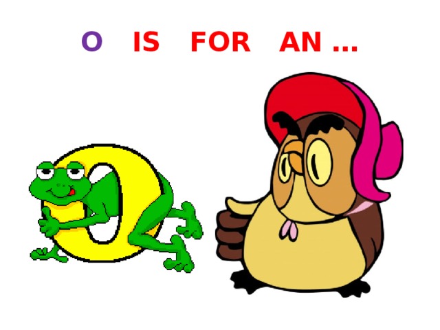 O IS FOR AN … 