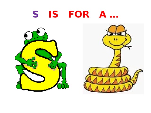 S IS FOR A … 