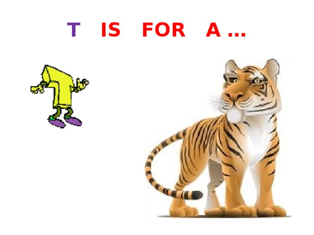 T IS FOR A … 