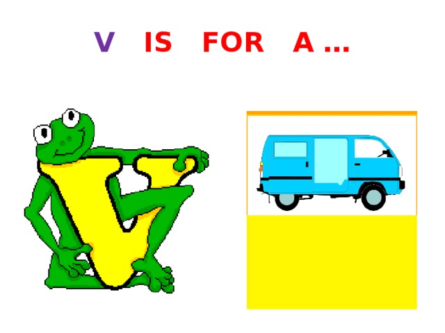 V IS FOR A … 