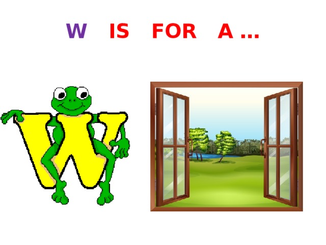 W IS FOR A … 