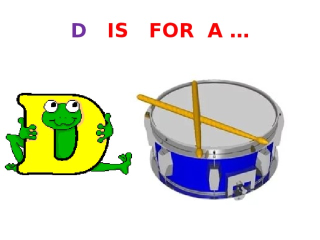 D IS FOR A … 