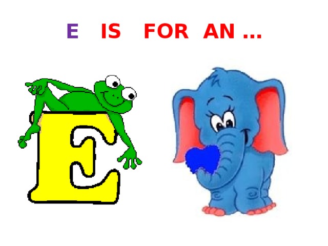 E IS FOR AN … 