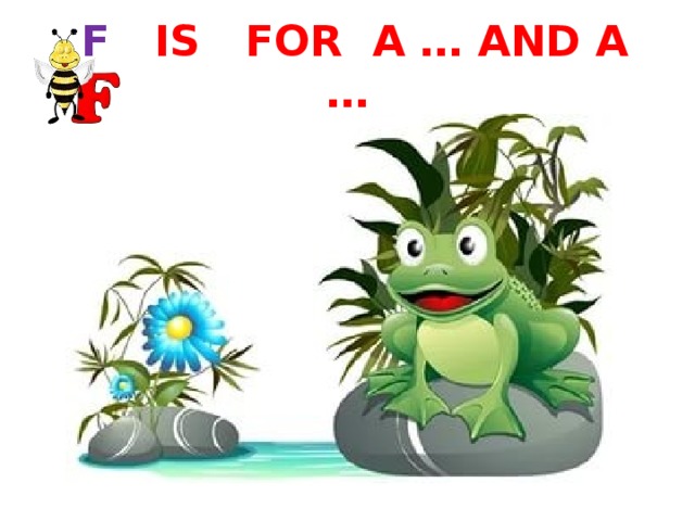  F IS FOR A … AND A … 
