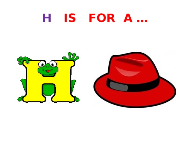 H IS FOR A … 