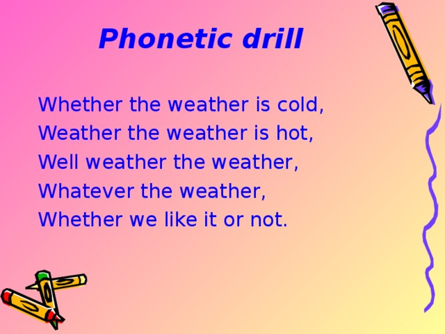 Whether you like it or not. Phonetic Drill 4 класс. Phonetic Drill на уроке английского языка. Скороговорка whether the weather. Phonetic exercises 4 класс.