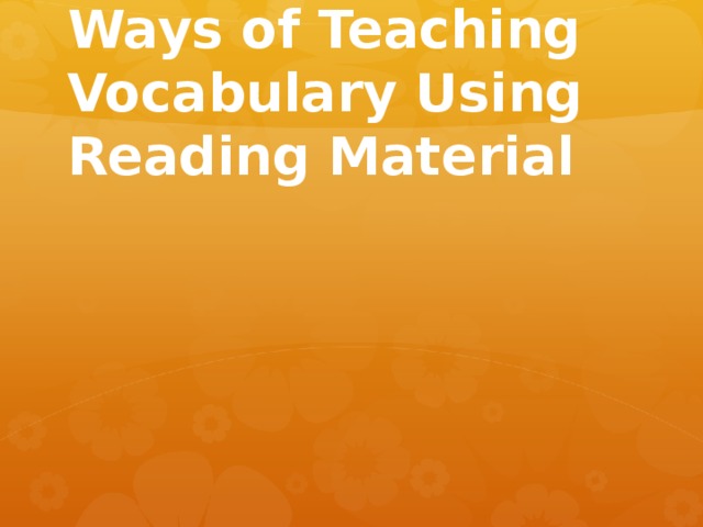 Ways of Teaching Vocabulary Using Reading Material     