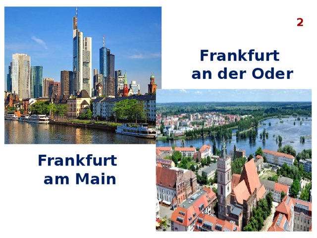 2 Frankfurt  an der Oder Frankfurt  am Main 