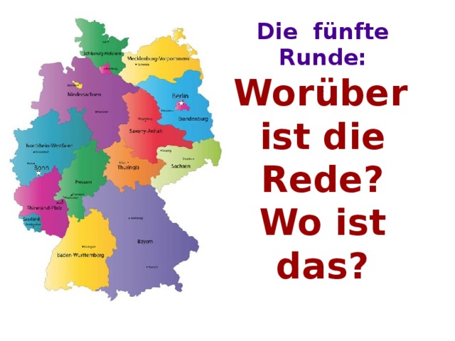 Die fünfte Runde:   Worüber ist die Rede?  Wo ist das? 