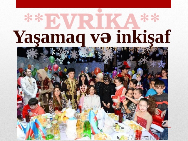 **EVRİKA** Yaşamaq və inkişaf 