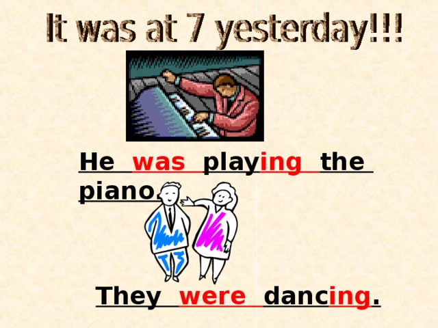 He was play ing the piano. They were danc ing . 