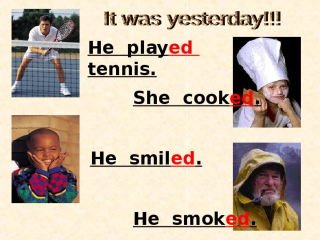 He play ed tennis. She cook ed . He smil ed . He smok ed . 