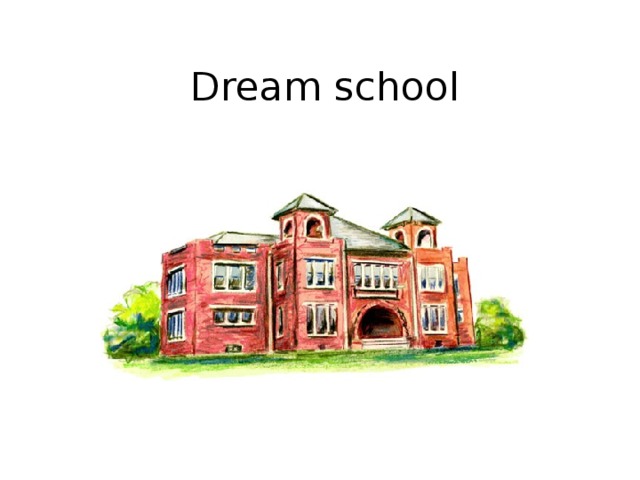 My dream school презентация