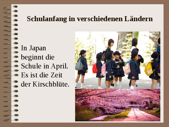 Schulanfang in verschiedenen L ändern In Japan beginnt die Schule in April. Es ist die Zeit der Kirschbl üte. 
