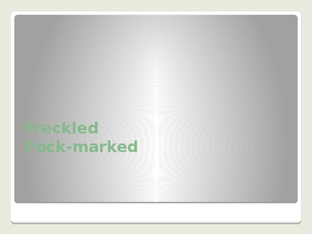 Freckled Pock-marked 
